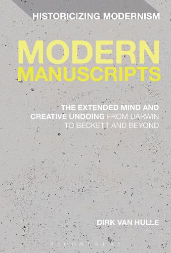 Cover image for Modern Manuscripts: The Extended Mind and Creative Undoing from Darwin to Beckett and Beyond