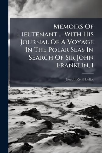 Cover image for Memoirs Of Lieutenant ... With His Journal Of A Voyage In The Polar Seas In Search Of Sir John Franklin, 1