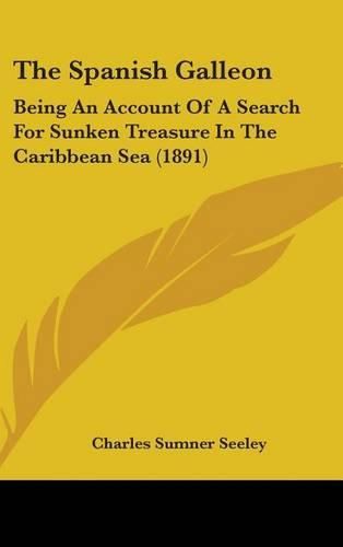 The Spanish Galleon: Being an Account of a Search for Sunken Treasure in the Caribbean Sea (1891)