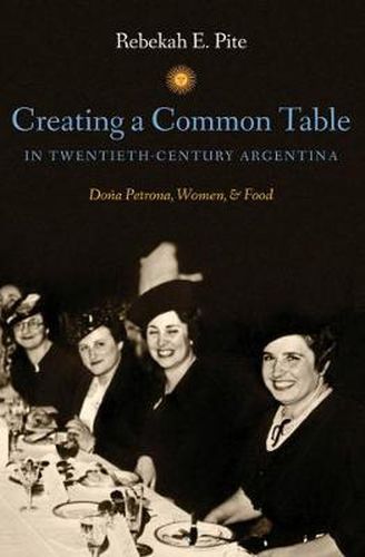 Cover image for Creating a Common Table in Twentieth-Century Argentina: Dona Petrona, Women, and Food