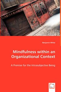 Cover image for Mindfulness within an Organizational Context - A Premise for the Intrasubjective Being