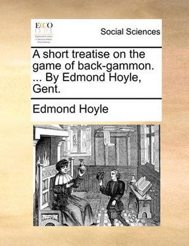 Cover image for A Short Treatise on the Game of Back-Gammon. ... by Edmond Hoyle, Gent.