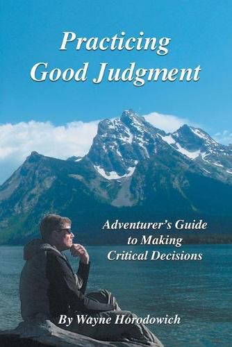 Cover image for Practicing Good Judgment: Adventurer's Guide to Making Critical Decisions