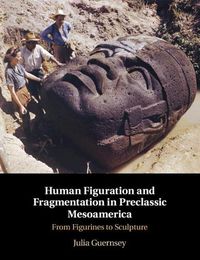 Cover image for Human Figuration and Fragmentation in Preclassic Mesoamerica: From Figurines to Sculpture