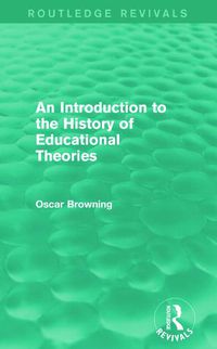 Cover image for An Introduction to the History of Educational Theories (Routledge Revivals)