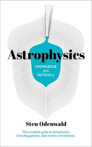 Cover image for Knowledge in a Nutshell: Astrophysics: The Complete Guide to Astrophysics, Including Galaxies, Dark Matter and Relativity