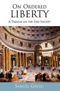 Cover image for On Ordered Liberty: A Treatise on the Free Society