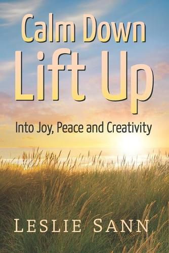 Cover image for Calm Down, Lift Up Into Joy, Peace and Creativity