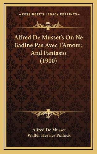 Alfred de Musset's on Ne Badine Pas Avec L'Amour, and Fantasio (1900)