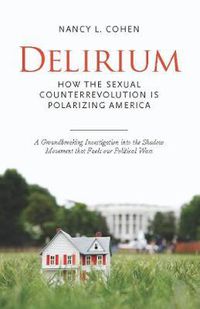 Cover image for Delirium: The Politics of Sex in America