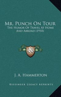 Cover image for Mr. Punch on Tour: The Humor of Travel at Home and Abroad (1910)