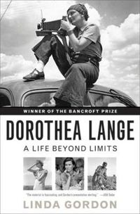 Cover image for Dorothea Lange: A Life Beyond Limits