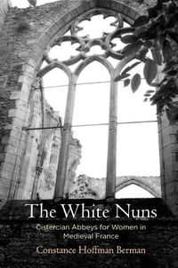 Cover image for The White Nuns: Cistercian Abbeys for Women in Medieval France