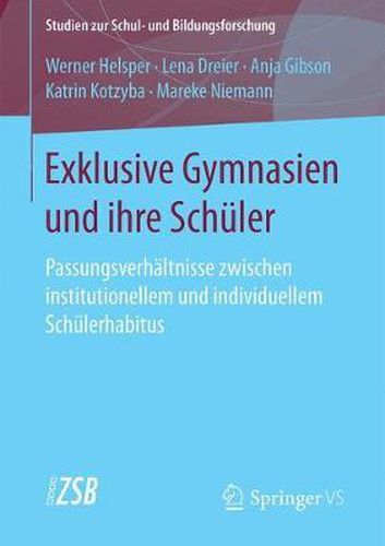 Cover image for Exklusive Gymnasien und ihre Schuler: Passungsverhaltnisse zwischen institutionellem und individuellem Schulerhabitus