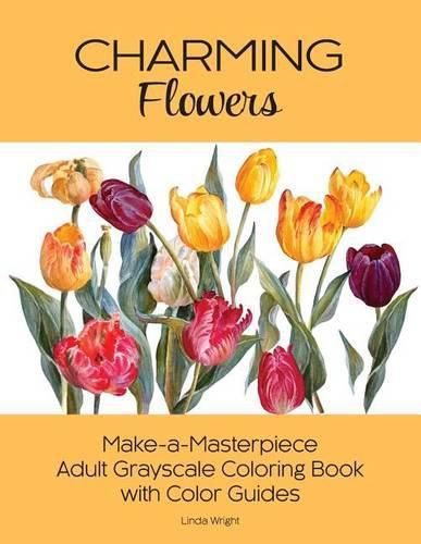 Cover image for Charming Flowers: Make-a-Masterpiece Adult Grayscale Coloring Book with Color Guides