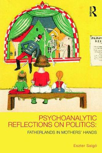 Cover image for Psychoanalytic Reflections on Politics: Fatherlands in mothers' hands