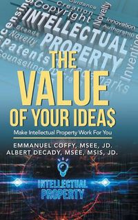 Cover image for The Value of Your Idea$: Make Intellectual Property Work for You