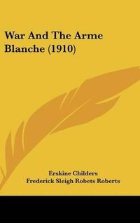 Cover image for War and the Arme Blanche (1910)