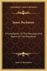 Cover image for James Buchanan: A Compilation of the Messages and Papers of the Presidents