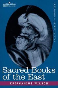 Cover image for Sacred Books of the East: Comprising Vedic Hymns, Zend-Avesta, Dhamapada, Upanishads, the Koran, and the Life of Buddha