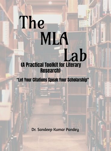 Cover image for The MLA Lab (A Practical Toolkit for Literary Research)- "Let Your Citations Speak Your Scholarship"