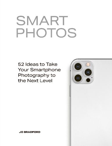 Cover image for Smart Photos: 52 Ideas To Take Your Smartphone Photography to the Next Level