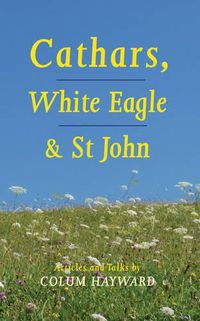 Cover image for Cathars, White Eagle and St. John: Articles and Talks