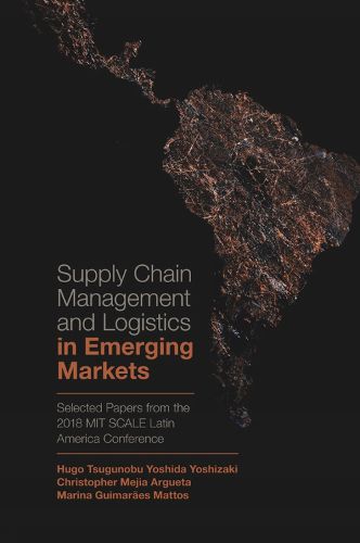 Cover image for Supply Chain Management and Logistics in Emerging Markets: Selected Papers from the 2018 MIT SCALE Latin America Conference