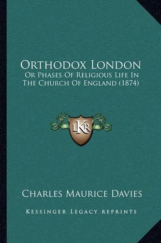 Orthodox London: Or Phases of Religious Life in the Church of England (1874)