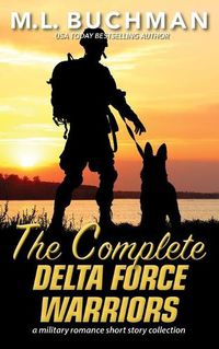 Cover image for The Complete Delta Force Warriors: a Special Operations military romance story collection