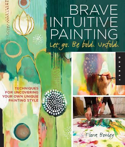 Cover image for Brave Intuitive Painting-Let Go, Be Bold, Unfold!: Techniques for Uncovering Your Own Unique Painting Style