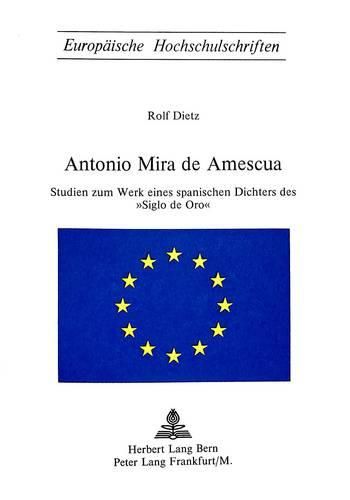 Antonio Mira de Amescua: Studien Zum Werk Eines Spanischen Dichters Des Siglo de Oro