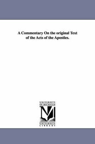 Cover image for A Commentary On the original Text of the Acts of the Apostles.