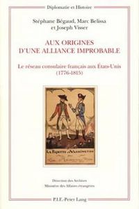 Cover image for Aux Origines d'Une Alliance Improbable: Le Reseau Consulaire Francais Aux Etats-Unis (1776-1815)