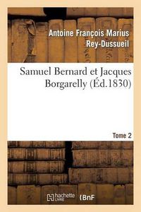 Cover image for Samuel Bernard Et Jacques Borgarelly. Tome 2