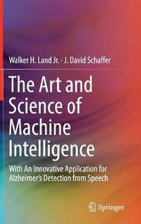 Cover image for The Art and Science of Machine Intelligence: With An Innovative Application for Alzheimer's Detection from Speech
