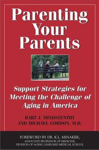 Cover image for Parenting Your Parents: Support Strategies for Meeting the Challenge of Aging in America