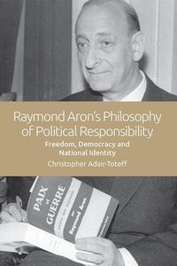 Cover image for The Political Theories of Raymond Aron: Freedom, Democracy and National Identity