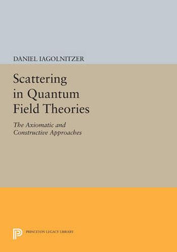 Cover image for Scattering in Quantum Field Theories: The Axiomatic and Constructive Approaches