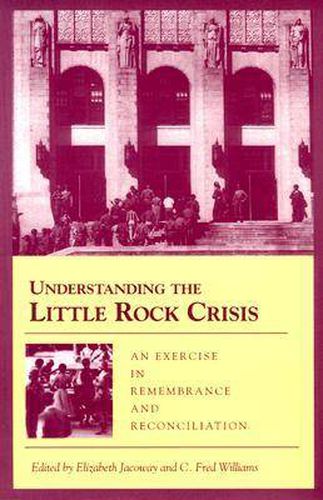 Cover image for Understanding the Little Rock Crisis: An Exercise in Remembrance and Reconciliation