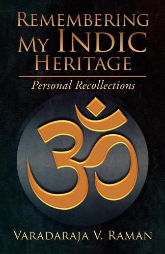 Cover image for Remembering My Indic Heritage: Personal Recollections