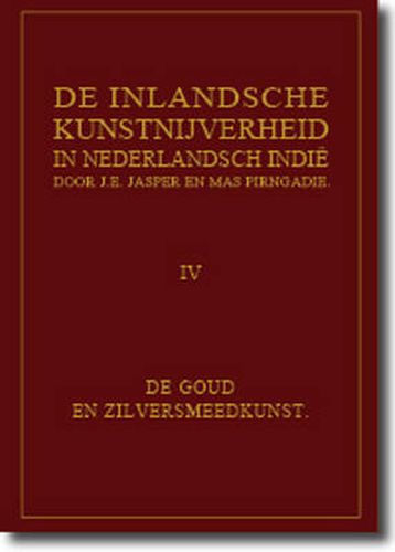 Cover image for De Inlandsche Kunstnijverheid in Nederlands Indie Deel IV: De Goud - En Zilversmeedkunst