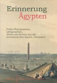 Cover image for Erinnerung Agypten: Fruhe Photographien, Lilthographien, Stiche Und Karten Aus Der Sammlung Dan Kyram, Jerusalem