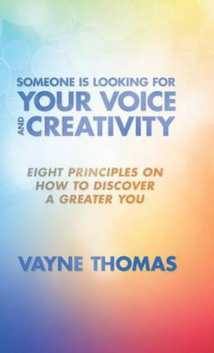 Cover image for Someone Is Looking for Your Voice and Creativity: Eight Principles on How to Discover a Greater You