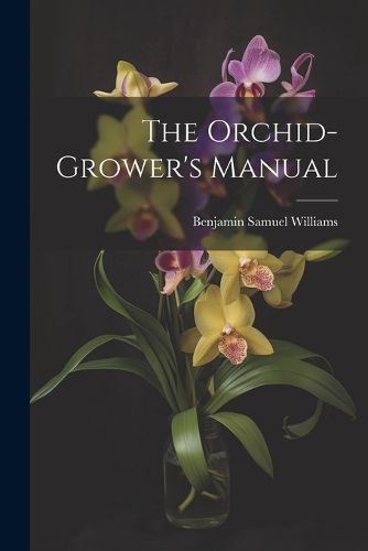 Cover image for The Orchid-Grower's Manual