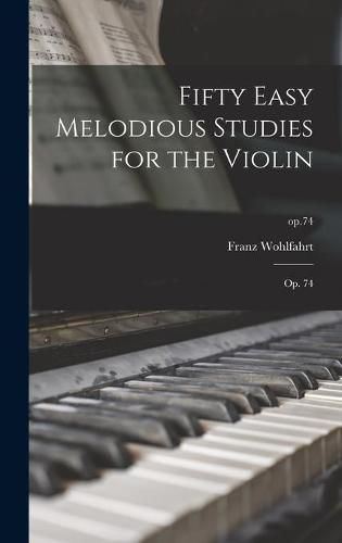 Cover image for Fifty Easy Melodious Studies for the Violin: Op. 74; op.74