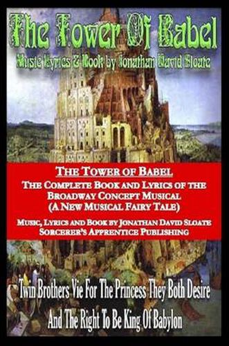 Cover image for The Tower of Babel: the Complete Book and Lyrics of the Broadway Concept Musical (A New Musical Fairy Tale)