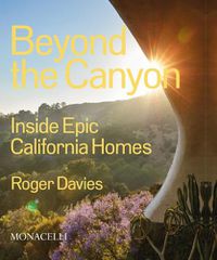 Cover image for Beyond The Canyon: Inside Epic California Homes