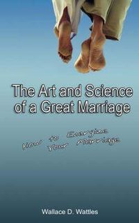 Cover image for The Art and Science of a Great Marriage: How to Energize Your Marriage