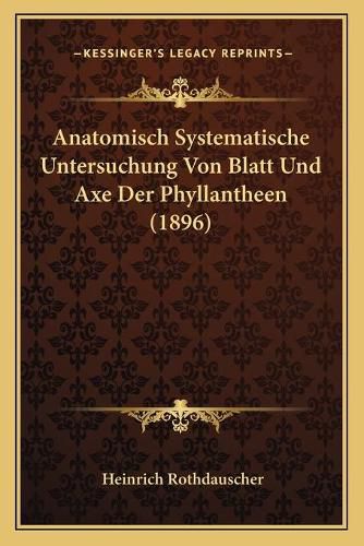 Cover image for Anatomisch Systematische Untersuchung Von Blatt Und Axe Der Phyllantheen (1896)